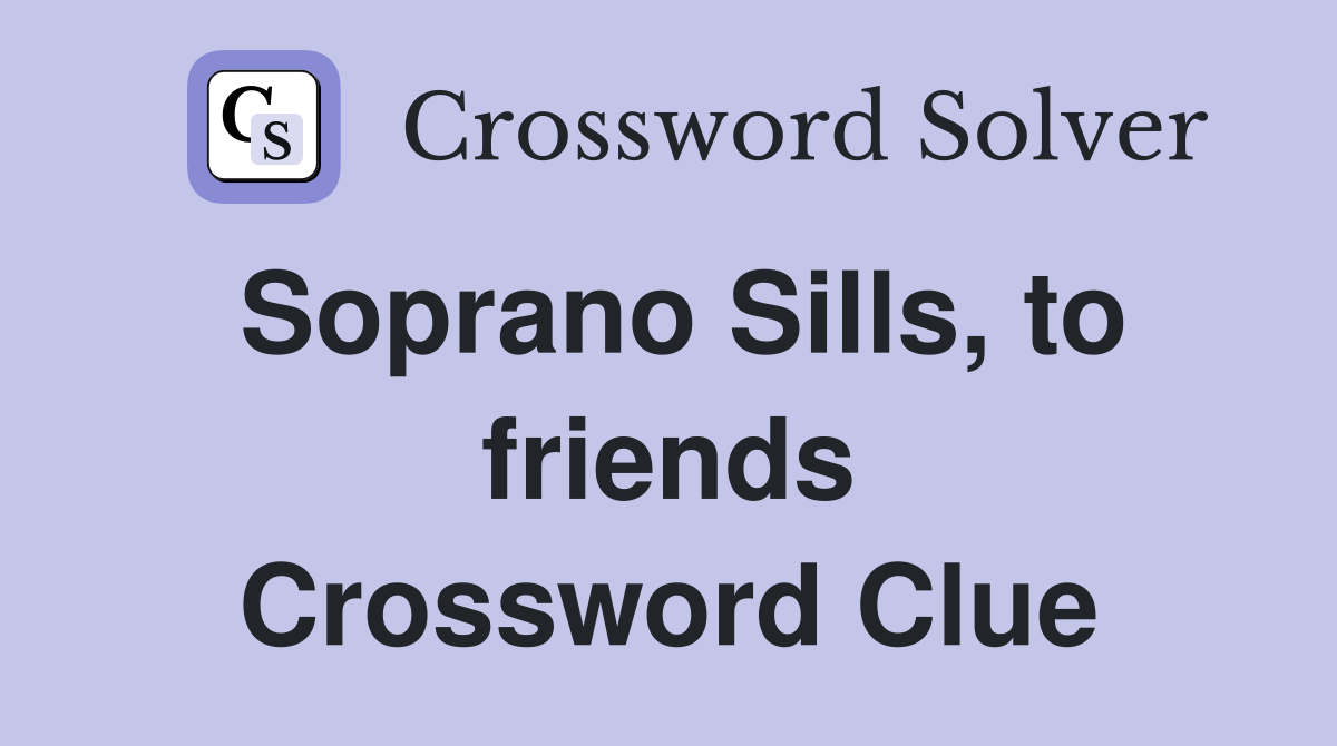 Soprano Sills, to friends Crossword Clue