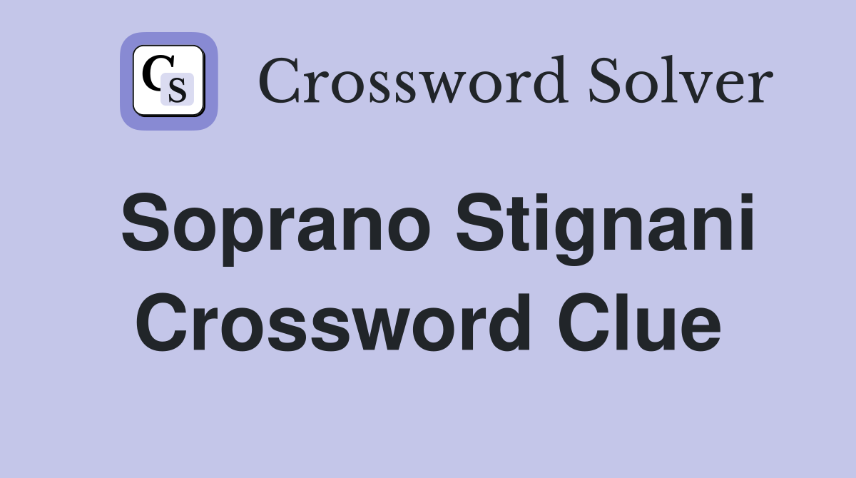Soprano Stignani Crossword Clue