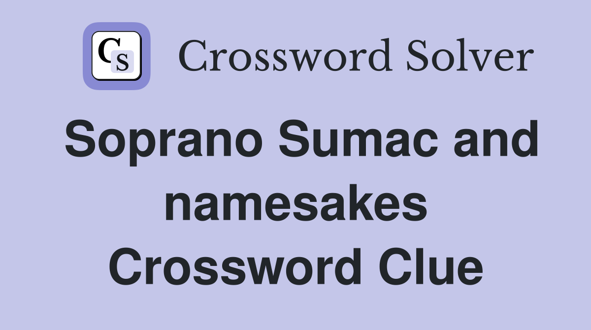 Soprano Sumac and namesakes Crossword Clue