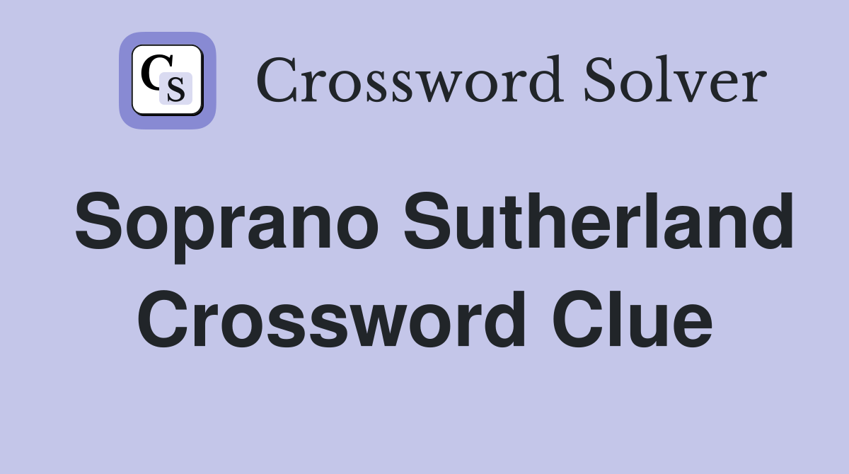 Soprano Sutherland Crossword Clue