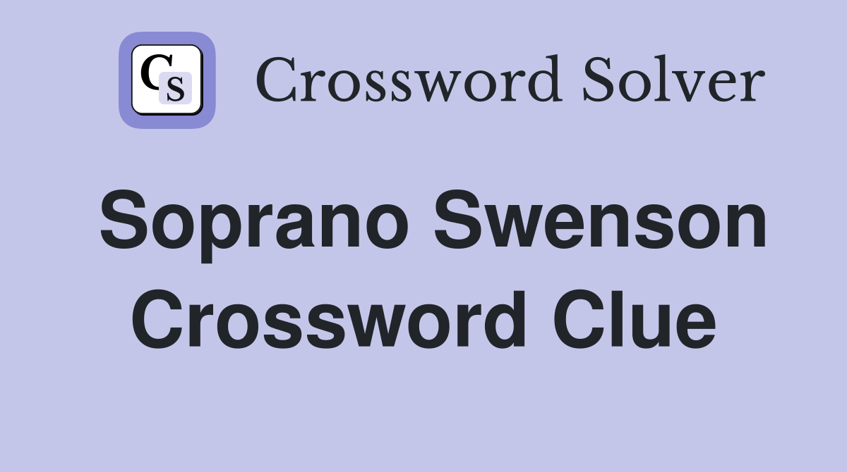 Soprano Swenson Crossword Clue