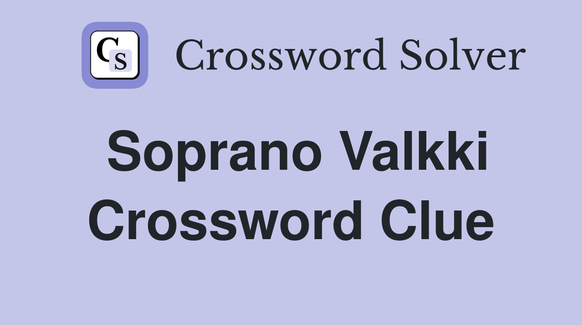 Soprano Valkki Crossword Clue