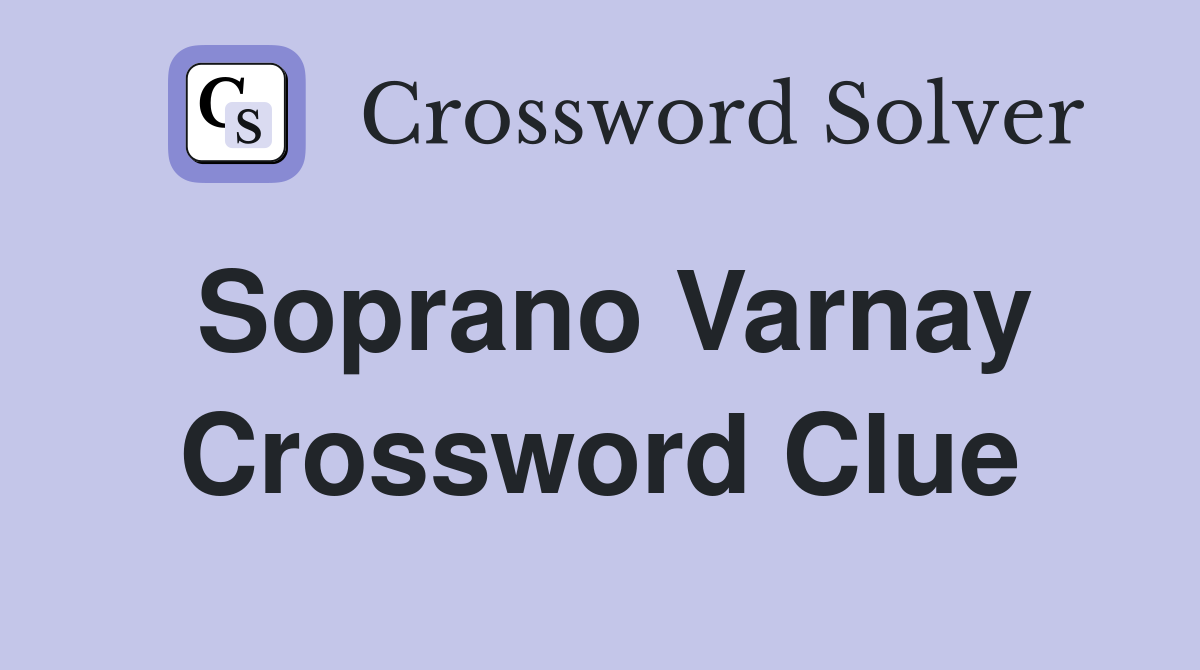 Soprano Varnay Crossword Clue