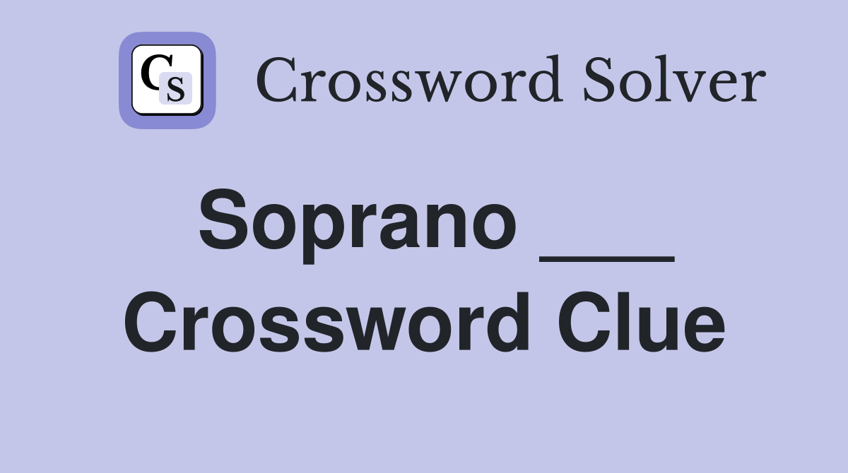 Soprano ___ Crossword Clue