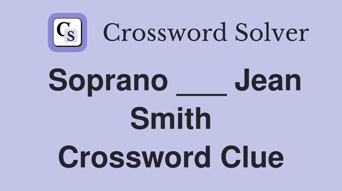 Soprano ___ Jean Smith Crossword Clue