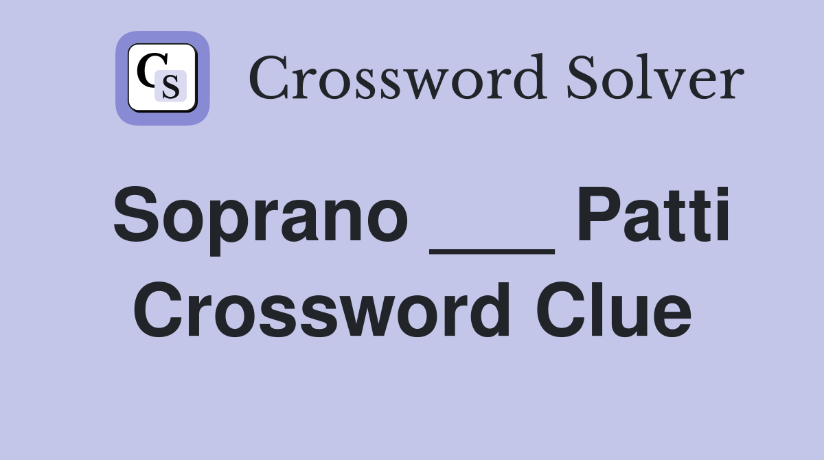 Soprano ___ Patti Crossword Clue
