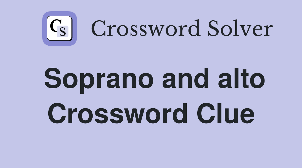 Soprano and alto Crossword Clue