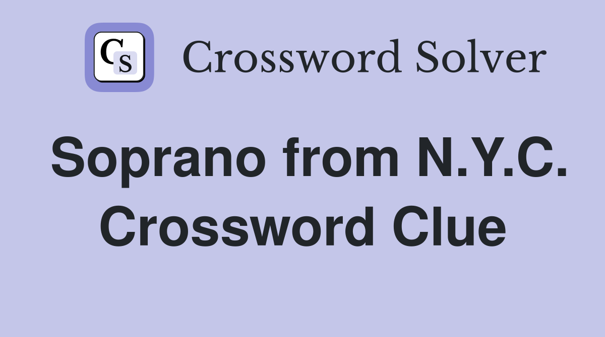 Soprano from N.Y.C. Crossword Clue
