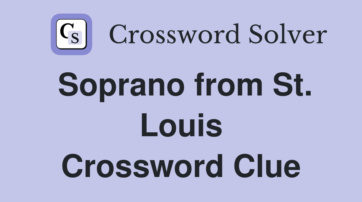 Soprano from St. Louis Crossword Clue
