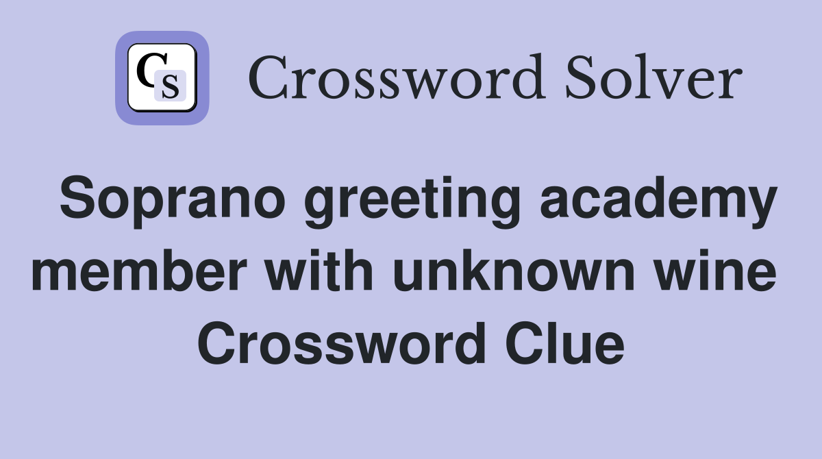 Soprano greeting academy member with unknown wine  Crossword Clue