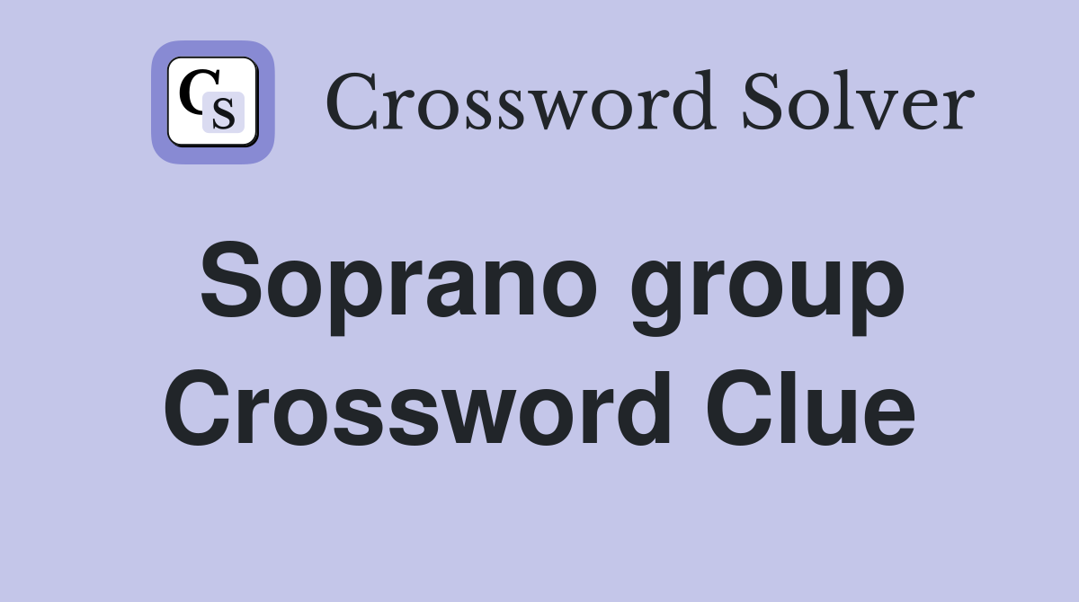 Soprano group Crossword Clue