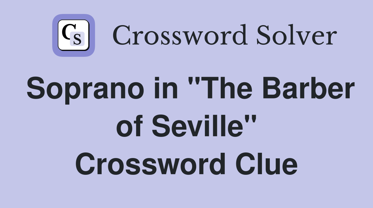 Soprano in "The Barber of Seville" Crossword Clue