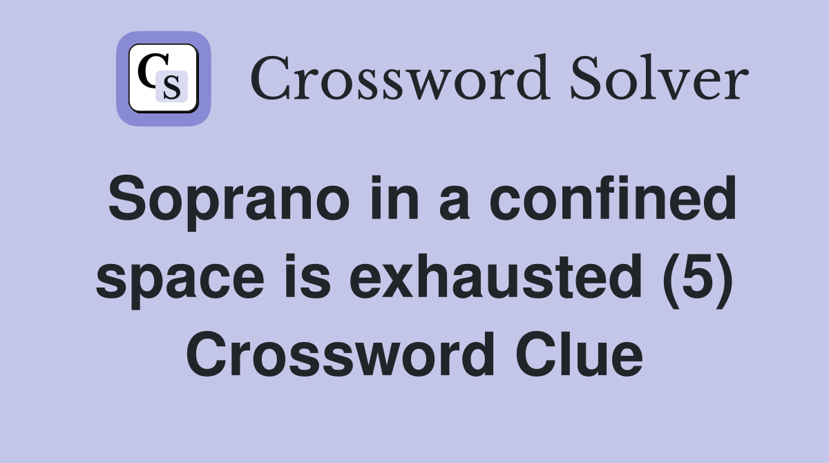 Soprano in a confined space is exhausted (5) Crossword Clue