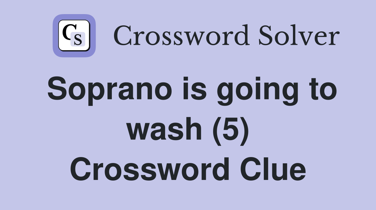 Soprano is going to wash (5) Crossword Clue