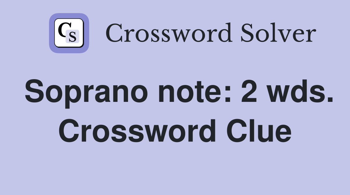 Soprano note: 2 wds. Crossword Clue