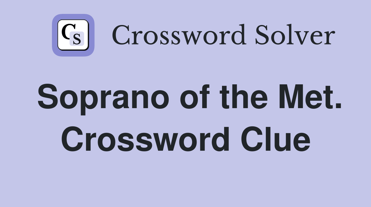 Soprano of the Met. Crossword Clue