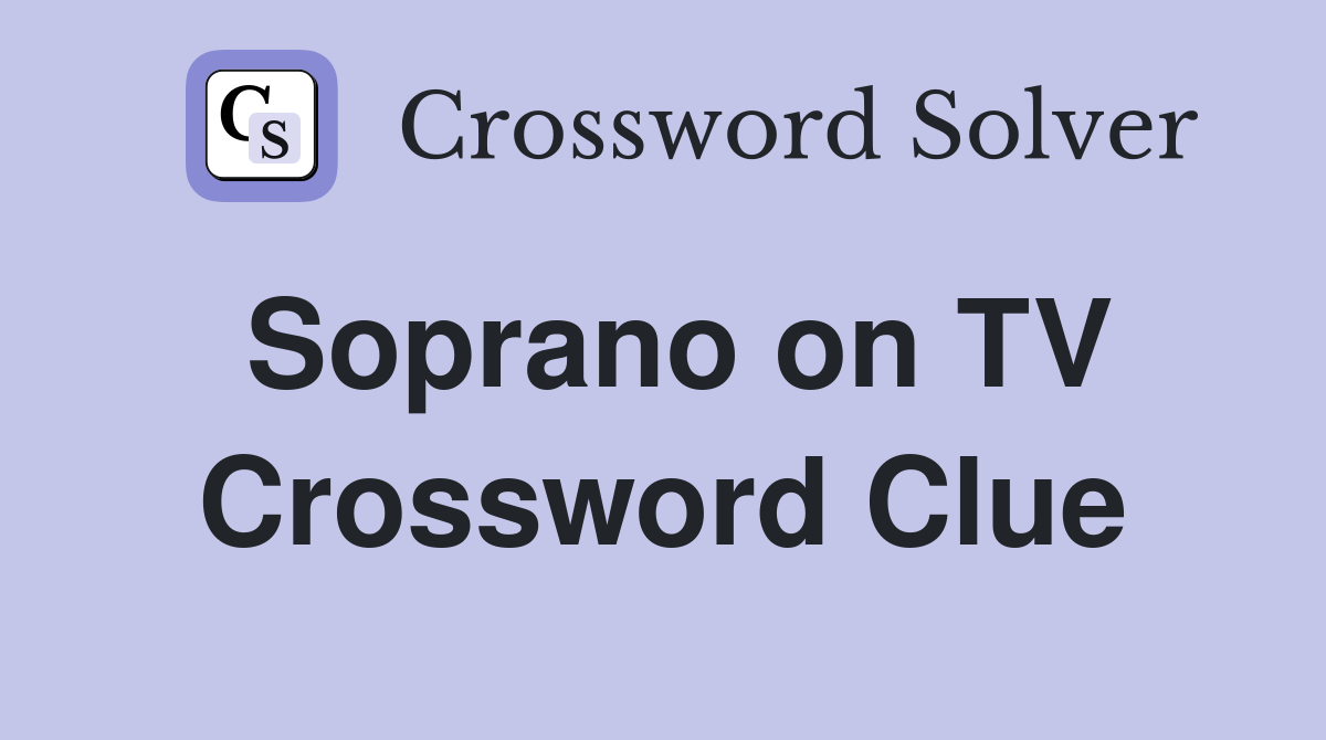 Soprano on TV Crossword Clue