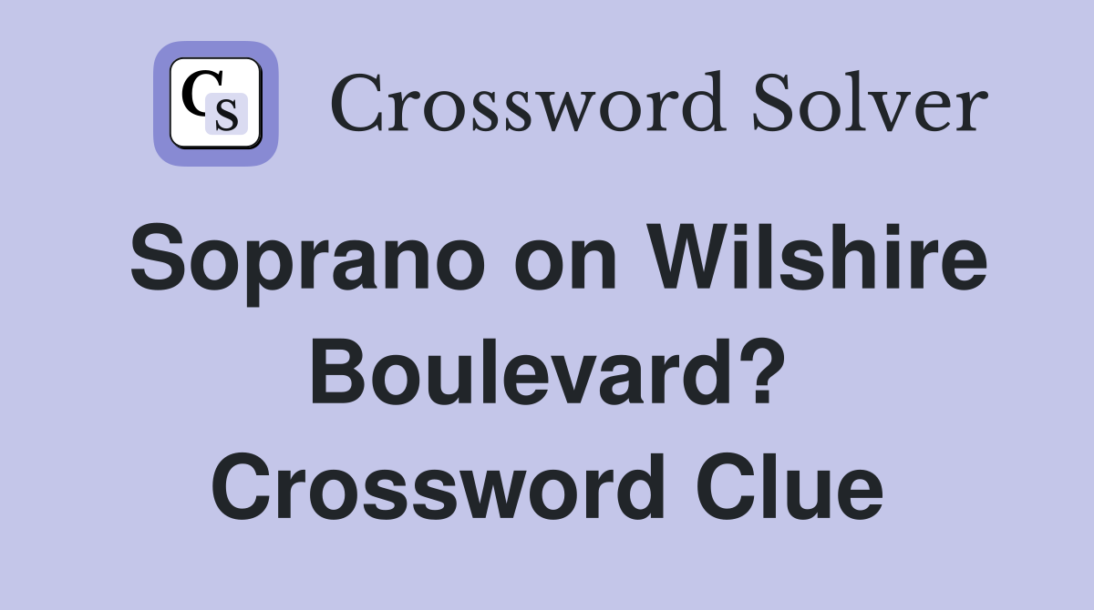Soprano on Wilshire Boulevard? Crossword Clue
