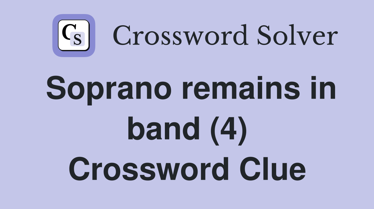 Soprano remains in band (4) Crossword Clue