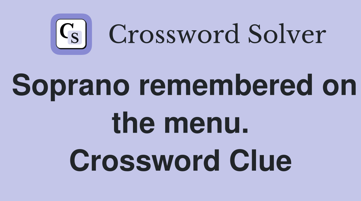 Soprano remembered on the menu. Crossword Clue