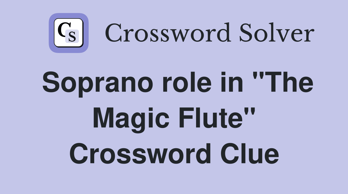 Soprano role in "The Magic Flute" Crossword Clue