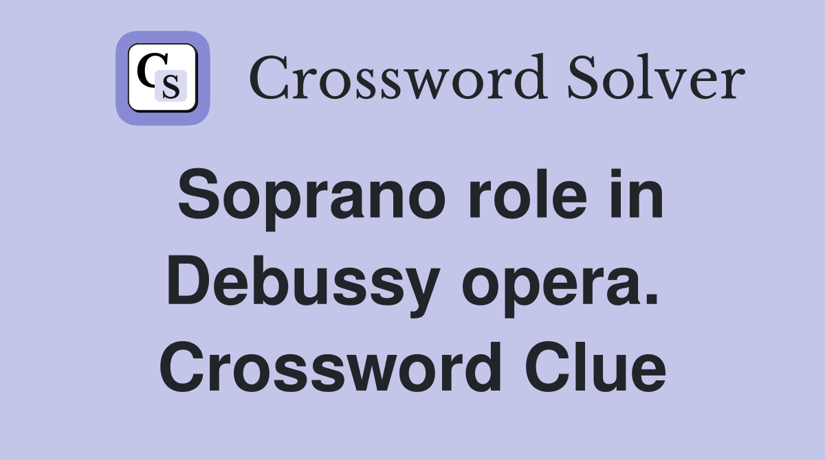 Soprano role in Debussy opera. Crossword Clue