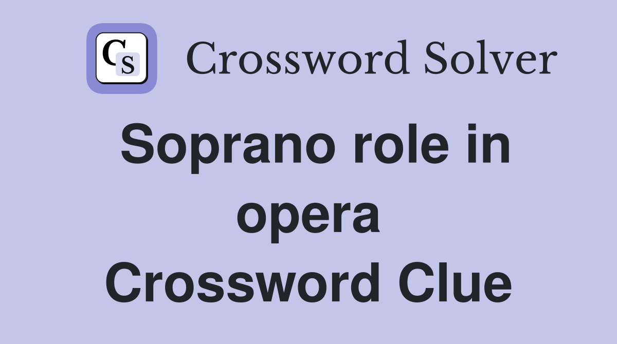 Soprano role in opera Crossword Clue