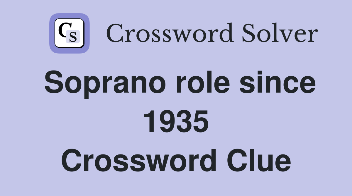 Soprano role since 1935 Crossword Clue