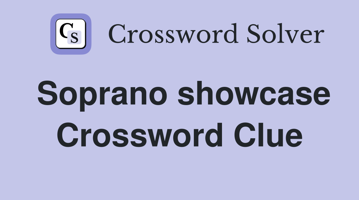 Soprano showcase Crossword Clue