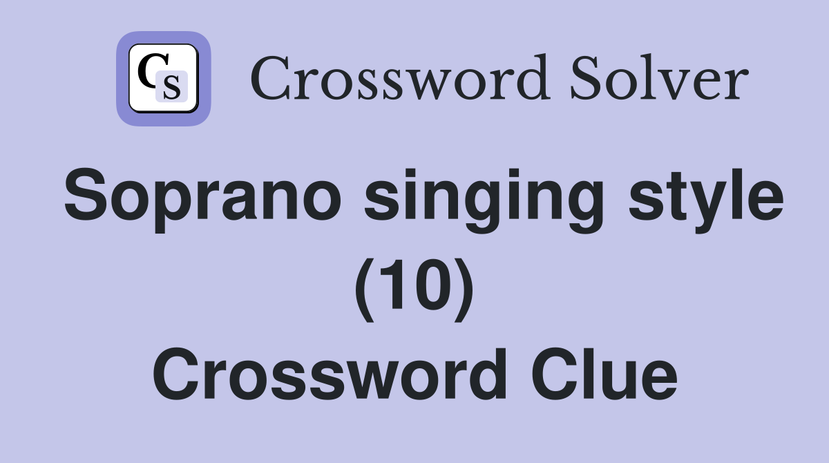 Soprano singing style (10) Crossword Clue