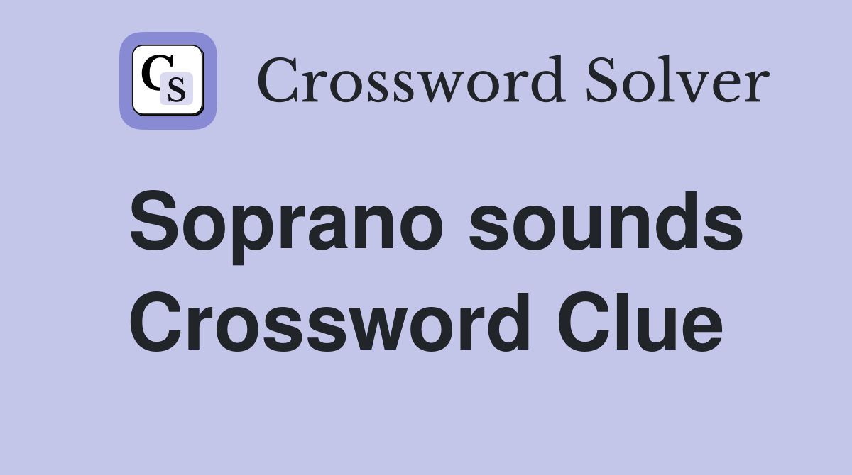 Soprano sounds Crossword Clue