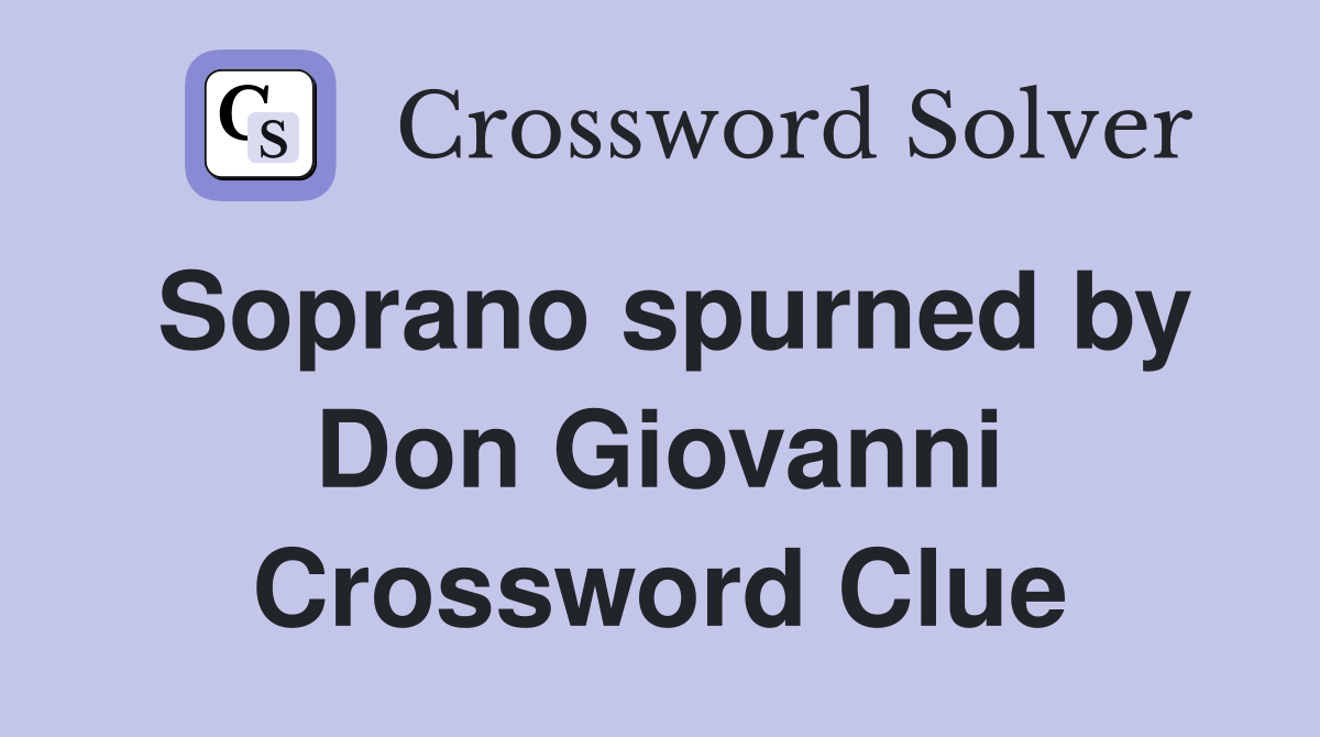 Soprano spurned by Don Giovanni Crossword Clue