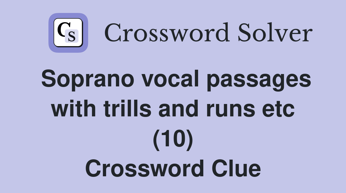 Soprano vocal passages with trills and runs etc (10) Crossword Clue