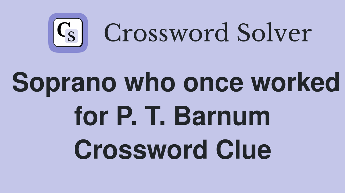 Soprano who once worked for P. T. Barnum Crossword Clue