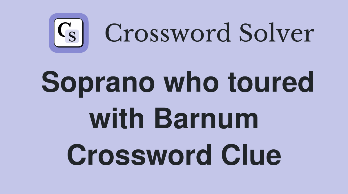 Soprano who toured with Barnum Crossword Clue