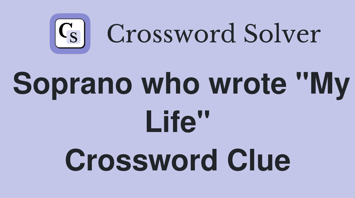 Soprano who wrote "My Life" Crossword Clue