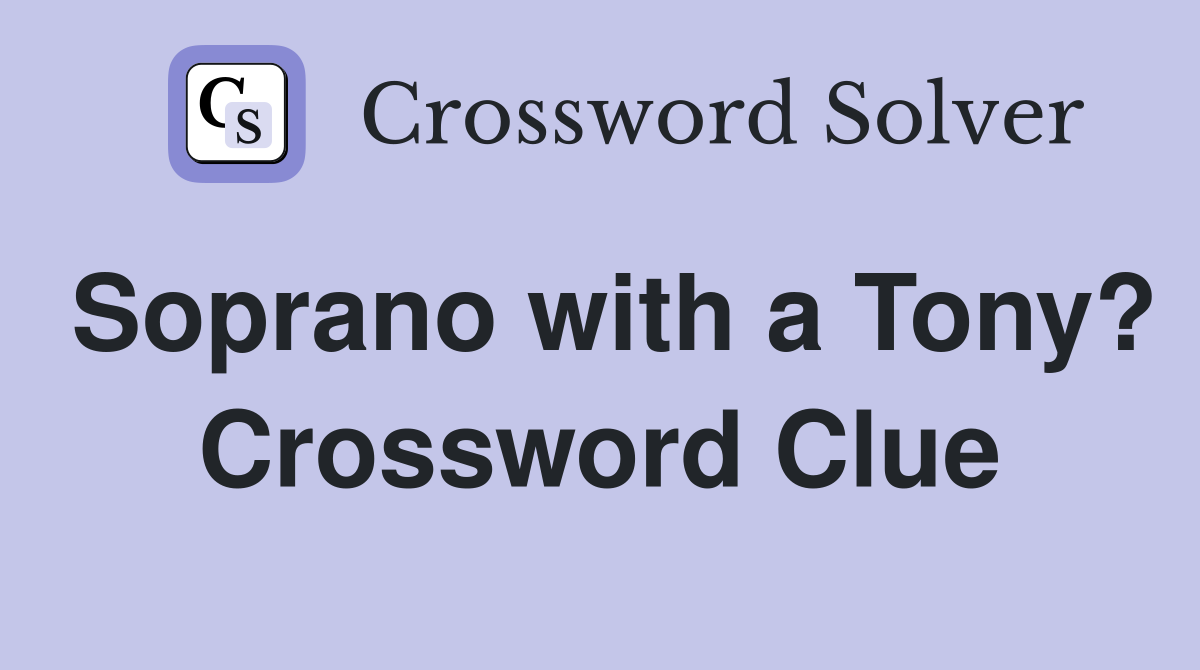 Soprano with a Tony? Crossword Clue