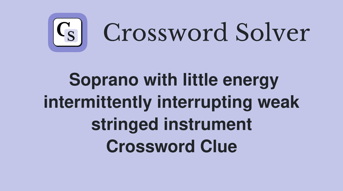 Soprano with little energy intermittently interrupting weak stringed instrument Crossword Clue