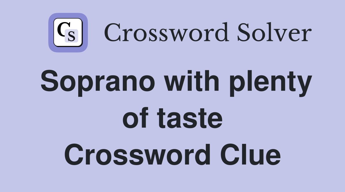 Soprano with plenty of taste Crossword Clue