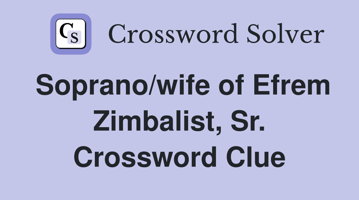 Soprano/wife of Efrem Zimbalist, Sr. Crossword Clue