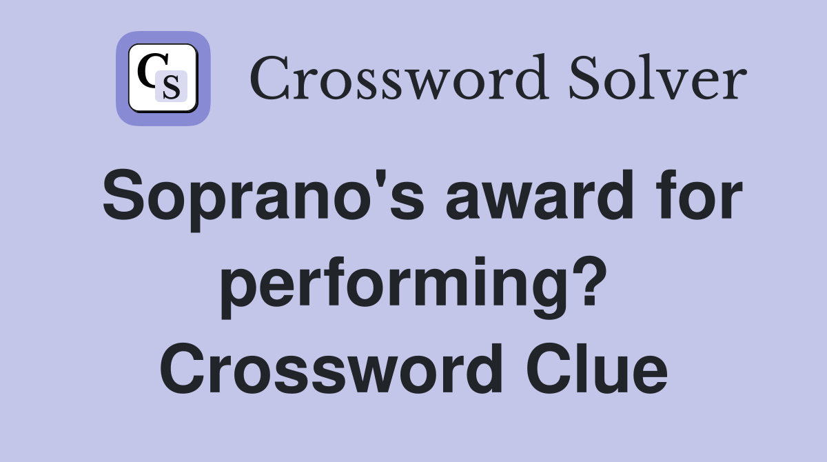 Soprano's award for performing? Crossword Clue