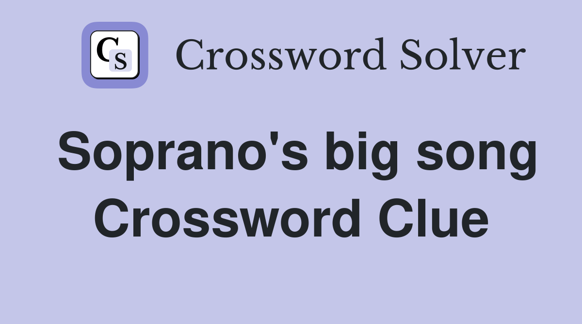 Soprano's big song Crossword Clue