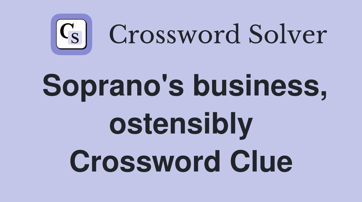 Soprano's business, ostensibly Crossword Clue