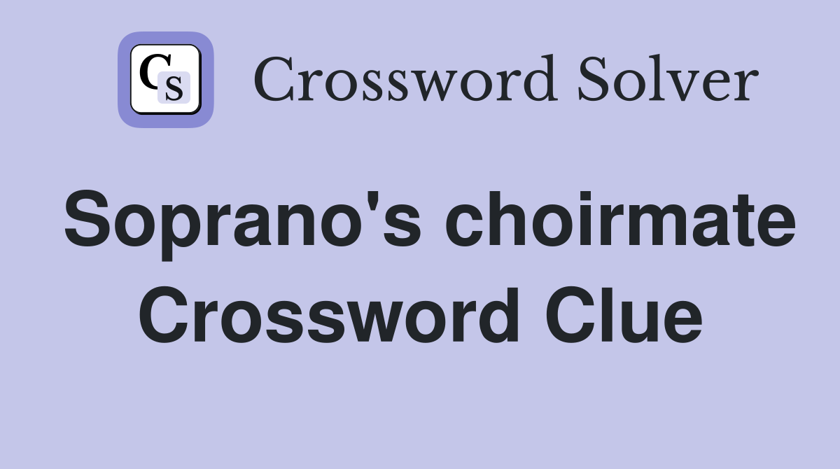 Soprano's choirmate Crossword Clue