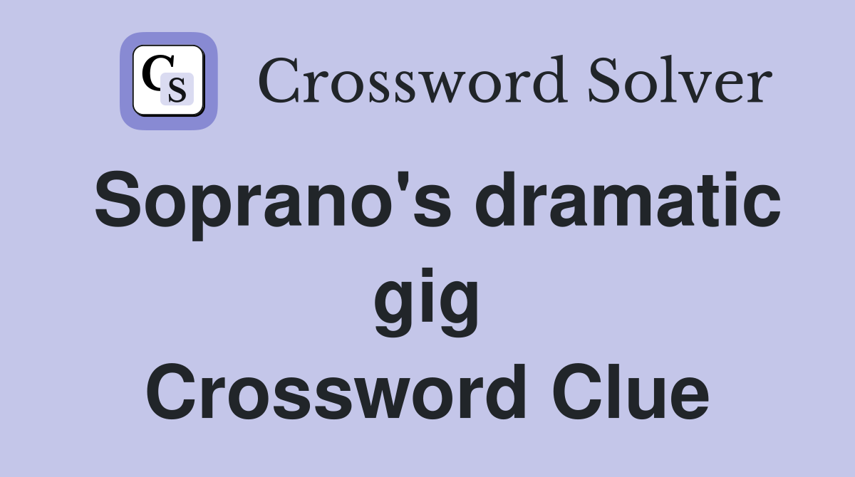 Soprano's dramatic gig Crossword Clue