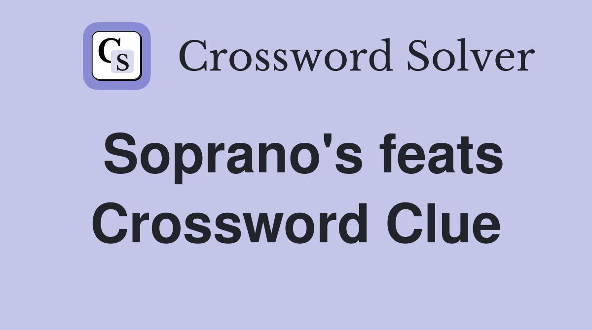 Soprano's feats Crossword Clue