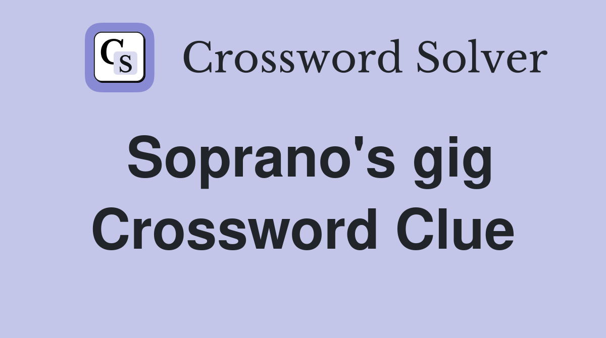 Soprano's gig Crossword Clue