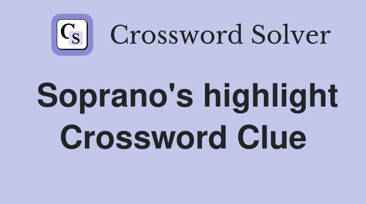 Soprano's highlight Crossword Clue