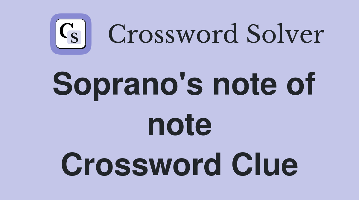 Soprano's note of note Crossword Clue