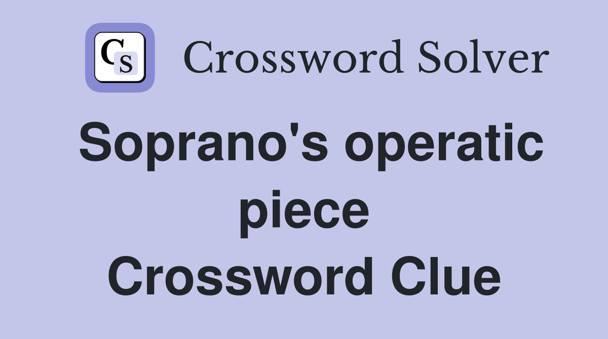 Soprano's operatic piece Crossword Clue
